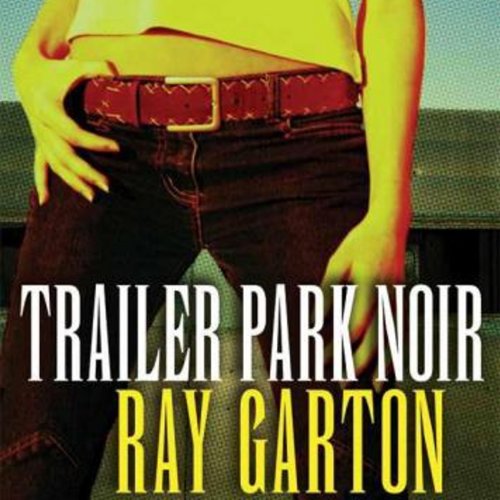 Trailer Park Noir Audiobook By Ray Garton cover art