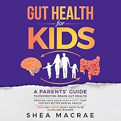 Gut Health for Kids : A Parents’ Guide to Promoting Brain-Gut Health cover art