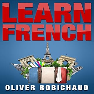 Learn French: A Fast and Easy Guide for Beginners to Learn Conversational French Audiolibro Por Oliver Robichaud arte de port