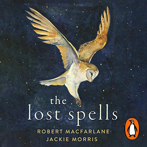 The Lost Spells Audiobook By Robert Macfarlane, Jackie Morris cover art