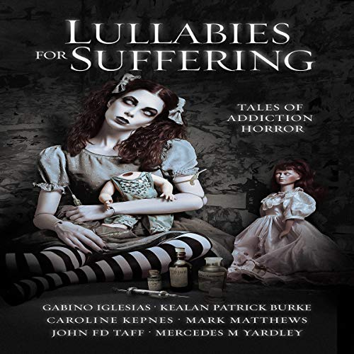 Lullabies for Suffering: Tales of Addiction Horror Audiolibro Por Caroline Kepnes, Kealan Patrick Burke, Gabino Iglesias, Joh