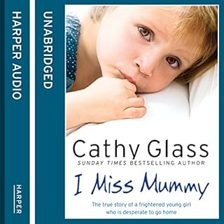 I Miss Mummy: The true story of a frightened young girl who is desperate to go home Audiolibro Por Cathy Glass arte de portad