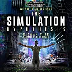 The Simulation Hypothesis: An MIT Computer Scientist Shows Why AI, Quantum Physics, and Eastern Mystics All Agree We Are in a Video Game cover art