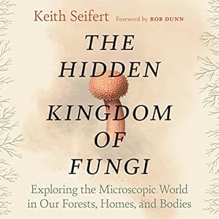 The Hidden Kingdom of Fungi Audiolibro Por Keith Seifert, Rob Dunn - foreword arte de portada