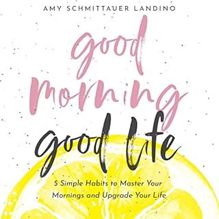 Good Morning, Good Life Audiolibro Por Amy Schmittauer Landino arte de portada