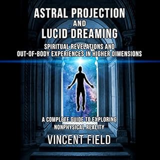 Astral Projection and Lucid Dreaming Audiobook By Vincent Field cover art