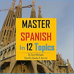 Master Spanish in 12 Topics Audiobook By David Michaels cover art