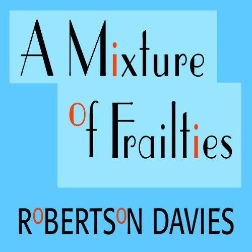 A Mixture of Frailties Audiobook By Robertson Davies cover art