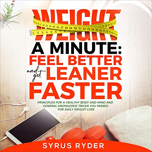 Weight a Minute: Feel Better and Get Leaner Faster Audiobook By Syrus Ryder cover art