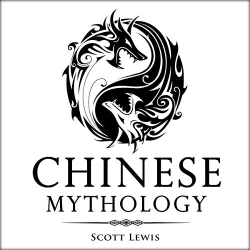 Chinese Mythology: Classic Stories of Chinese Myths, Gods, Goddesses, Heroes, and Monsters cover art