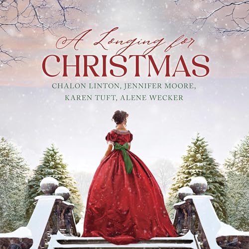 A Longing for Christmas Audiobook By Chalon Linton, Jennifer Moore, Karen Tuft, Alene Wecker cover art