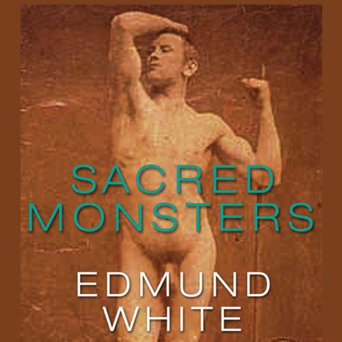 Sacred Monsters Audiobook By Edmund White cover art