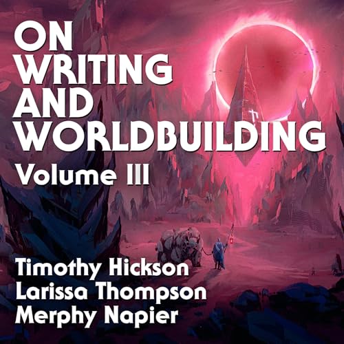 On Writing and Worldbuilding, Volume III Audiolivro Por Timothy Hickson capa