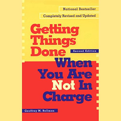 Getting Things Done When You Are Not in Charge: Second Edition cover art