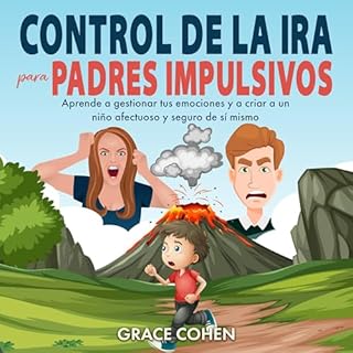 Control de la ira para padres impulsivos [Anger Management for Impulsive Parents] Audiolibro Por Grace Cohen arte de portada