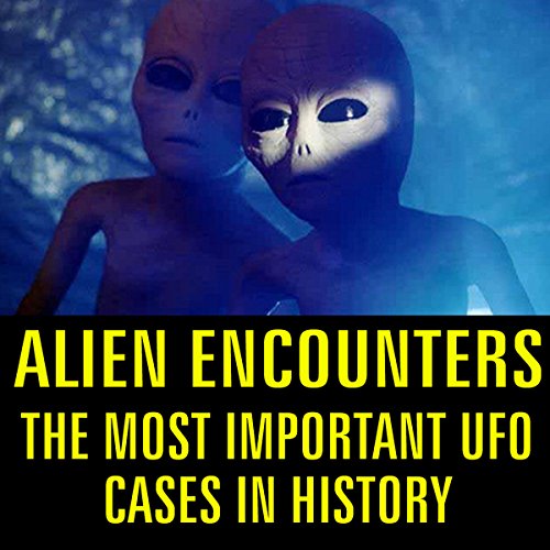 Alien Encounters: The Most Important UFO Cases in History cover art