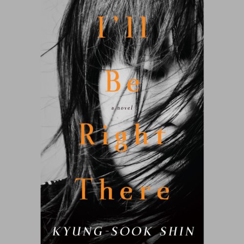 I'll Be Right There Audiobook By Kyung-Sook Shin, Sora Kim-Russell - translator cover art