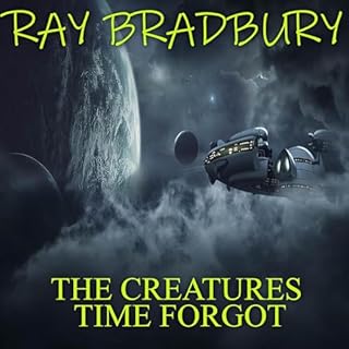 The Creatures Time Forgot Audiobook By Ray Bradbury cover art