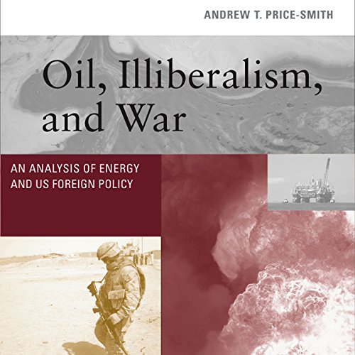 Oil, Illiberalism, and War cover art