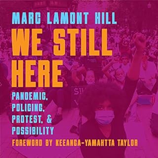 We Still Here Audiobook By Marc Lamont Hill, Frank Barat - editor, Keeanga-Yamahtta Taylor - foreword, Samori Coles - produce