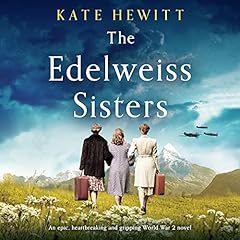 The Edelweiss Sisters Audiobook By Kate Hewitt cover art