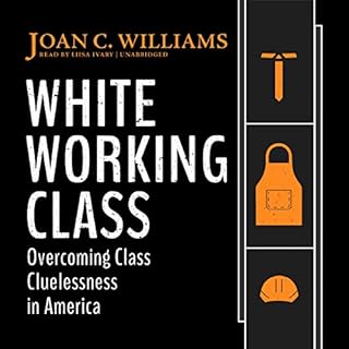 White Working Class Audiobook By Joan C. Williams cover art