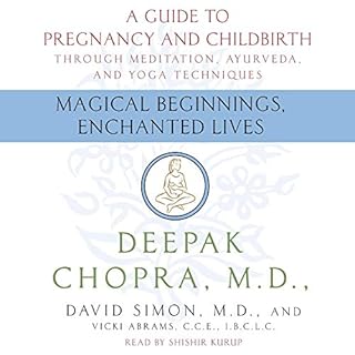 Magical Beginnings, Enchanted Lives Audiolibro Por Deepak Chopra M.D., David Simon M.D., Vicki Abrams CCE IBCLC, IBCLC arte d