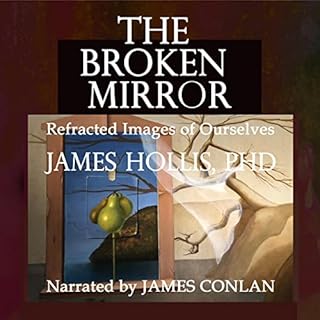 The Broken Mirror: Refracted Visions of Ourselves Audiolibro Por James Hollis arte de portada