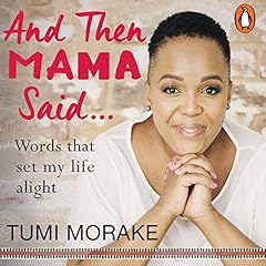 And Then Mama Said...: Words That Set My Life Alight cover art