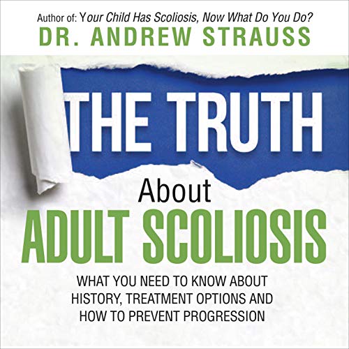 The Truth About Adult Scoliosis Audiobook By Dr. Andrew Strauss cover art