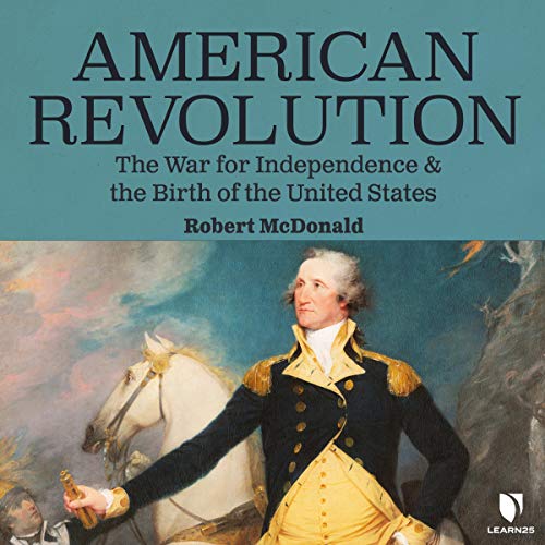 American Revolution: The War for Independence and the Birth of the United States Audiobook By Robert M.S. McDonald cover art