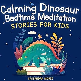 Calming Dinosaur Bedtime Meditation Stories for Kids Audiobook By Cassandra Moriz cover art