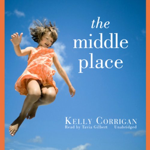 The Middle Place Audiolibro Por Kelly Corrigan arte de portada