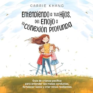 Entendiendo a Tus Hijos, Del Enojo a la Conexión Profunda Audiolibro Por Carrie Khang arte de portada