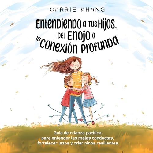 Entendiendo a Tus Hijos, Del Enojo a la Conexión Profunda Audiolibro Por Carrie Khang arte de portada