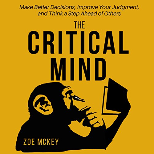 Page de couverture de The Critical Mind: Make Better Decisions, Improve Your Judgment, and Think a Step Ahead of Others