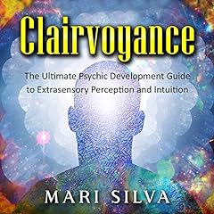 Clairvoyance: The Ultimate Psychic Development Guide to Extrasensory Perception and Intuition cover art