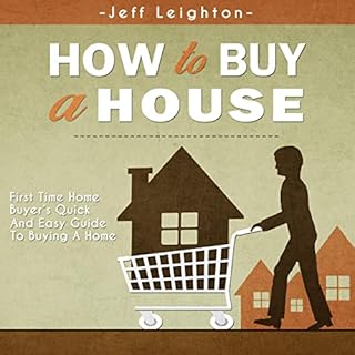 How to Buy a House: First Time Home Buyer's Quick and Easy Guide to Buying A Home Audiobook By Jeff Leighton cover art