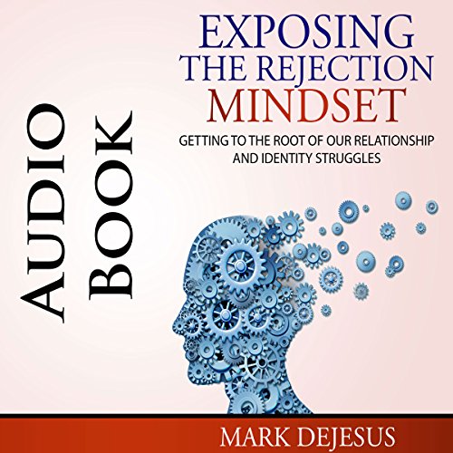 Exposing the Rejection Mindset Audiobook By Mark DeJesus cover art