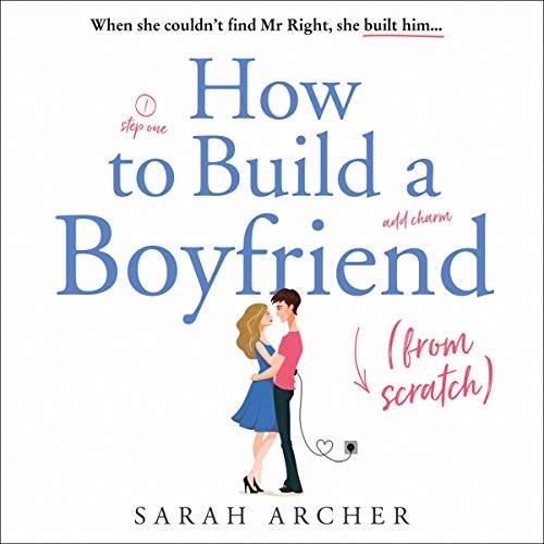 How to Build a Boyfriend from Scratch Audiobook By Sarah Archer cover art