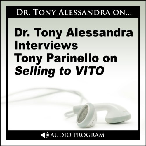 Dr. Tony Alessandra Interviews Tony Parinello on Selling to VITO cover art