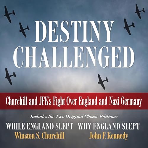 Destiny Challenged: Churchill and JFK's Fight Over England and Nazi Germany cover art