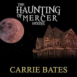 The Haunting of Mercer House: A Halloween Haunting Audiobook By Carrie Bates cover art