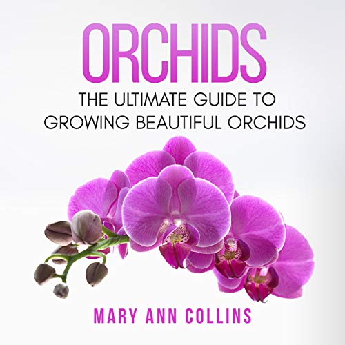 Orchids: The Ultimate Guide to Growing Beautiful Orchids Audiobook By Mary Ann Collins cover art