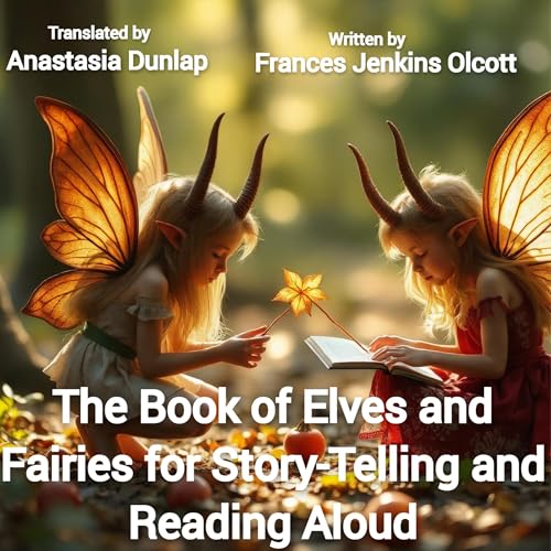 The Book of Elves and Fairies for Story-Telling and Reading Aloud Audiolibro Por Frances Jenkins Olcott, Anastasia Dunlap art