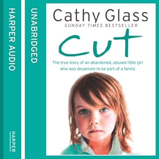 Cut: The true story of an abandoned, abused little girl who was desperate to be part of a family Audiolibro Por Cathy Glass a