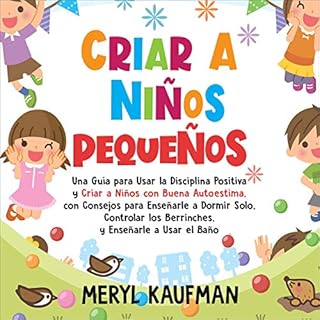 Criar a niños pequeños [Raising Young Children] Audiolibro Por Meryl Kaufman arte de portada