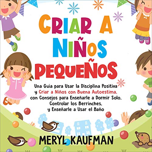 Criar a niños pequeños [Raising Young Children] Audiobook By Meryl Kaufman cover art