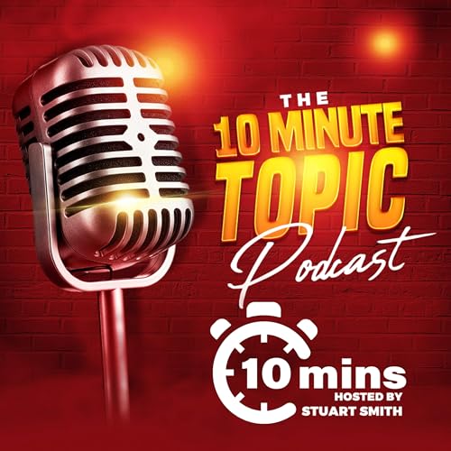 The 10 Minute Topic Podcast Por Stuart Smith arte de portada