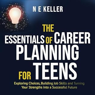 The Essentials of Career Planning for Teens: Exploring Choices, Building Job Skills and Turning Your Strengths into a Success